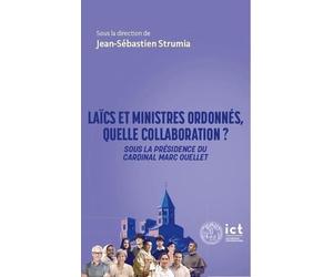 Laïcs et ministres ordonnés, quelle collaboration ?: Approche interdisciplinaire sous la présidence du cardinal Marc Ouellet