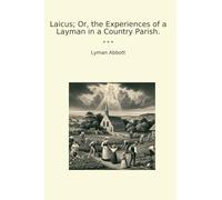Laicus; Or, the Experiences of a Layman in a Country Parish.