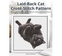 Laid-Back Cat Cross Stitch Pattern: A Simple Partial Coverage Pattern with Large Print Charts