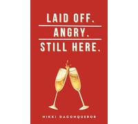 Laid Off. Angry. Still Here.
