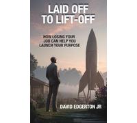 Laid Off To Lift-Off: How Losing Your Job Can Launch Your Purpose