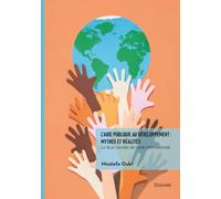 L'aide publique au développement : mythes et réalités: La face cachée de l'aide internationale