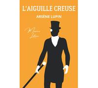 L'Aiguille Creuse: Arsène Lupin (French Edition)