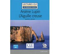 L'aiguille creuse. Arsène Lupin. Lectures CLE «en français facile». Livello A2. Con File audio per il download