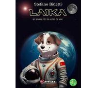 Laika. Io sono più in alto di voi. Ediz. ad alta leggibilità
