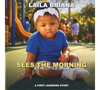 Laila Briana Sees the Morning & the Little Drum: A FIRST LEARNING STORY: 9