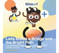 Laila Builds a Bridge and the Bright Path: A joyful thinking story for cause, feelings, and problem solving: 12