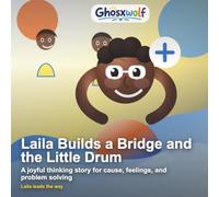 Laila Builds a Bridge and the Little Drum: A joyful thinking story for cause, feelings, and problem solving: 14