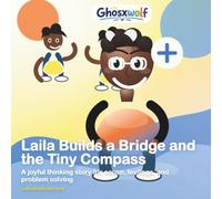 Laila Builds a Bridge and the Tiny Compass: A joyful thinking story for cause, feelings, and problem solving