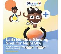 Laila Builds a Glowing Shell for Night Sky: A joyful thinking story for cause, feelings, and problem solving: 16