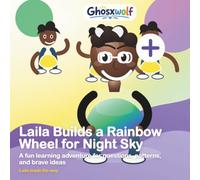 Laila Builds a Rainbow Wheel for Night Sky: A fun learning adventure for questions, patterns, and brave ideas