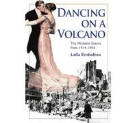 Laila Embelton Dancing on a Volcano - The Michelet Sisters from 1914 (Tascabile)