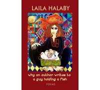 Laila Halaby why an author writes to a guy holding a fish - Poems (Tascabile)