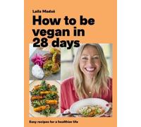 Laila Madsö How to Be Vegan in 28 Days (Copertina rigida)
