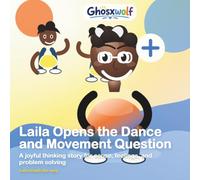 Laila Opens the Dance and Movement Question: A joyful thinking story for cause, feelings, and problem solving