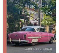 Laine Cunningham Classic Cars of Havana, Cuba (Tascabile) Travel Photo Art