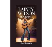 LAINEY WILSON BIOGRAPHY: From Louisiana Roots to Global Spotlight