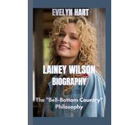 LAINEY WILSON BIOGRAPHY: The "Bell-Bottom Country" Philosophy