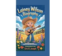 Lainey Wilson biography: The Girl Who Sang Her Way to Stardom - An uplifting story of passion, patience, and country charm. (An inspiring book for kids)