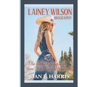 LAINEY WILSON BIOGRAPHY: The Untold Story of a Voice That Changed Nashville