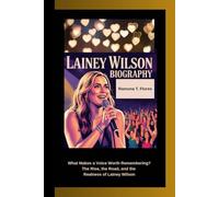 LAINEY WILSON BIOGRAPHY: What Makes a Voice Worth Remembering? The Rise, the Road, and the Realness of Lainey Wilson