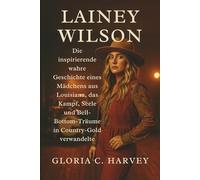 Lainey Wilson: Die inspirierende wahre Geschichte eines Mädchens aus Louisiana, das Kampf, Seele und Bell-Bottom-Träume in Country-Gold verwandelte