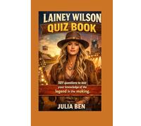 LAINEY WILSON QUIZ BOOK: 101 questions to test your knowledge of the legend in the making.