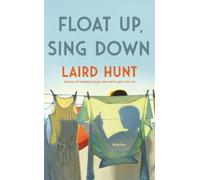 Laird Hunt Float Up, Sing Down (Copertina rigida)