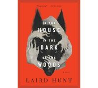 Laird Hunt In the House in the Dark of the Woods (Tascabile)