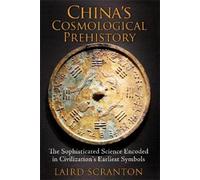 Laird Scranton China's Cosmological Prehistory (Tascabile)