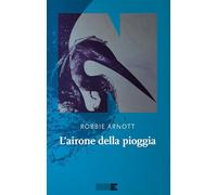 L'AIRONE DELLA PIOGGIA - ARNOTT ROBBIE - NN EDITORE