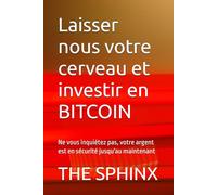 Laisser nous votre cerveau et investir en BITCOIN: Ne vous inquiétez pas, votre argent est en sécurité jusqu'au maintenant