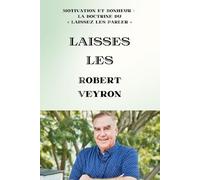 Laisses les : Motivation et Bonheur : La doctrine du « Laissez les Parler »