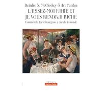 Laissez-moi faire et je vous rendrai riche: Comment le Pacte bourgeois a enrichi le monde