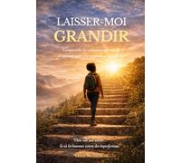 Laissez -moi Grandir: Comprendre la croissance spirituelle et apprendre à accompagner les croyants avec patience