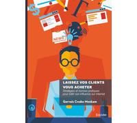 Laissez vos clients vous acheter: Stratégies et bonnes pratiques pour bâtir son influence sur internet
