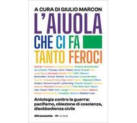 L'aiuola che ci fa tanto feroci. Antologia contro la guerra: pacifismo, obiezione di coscienza, disobbedienza civile