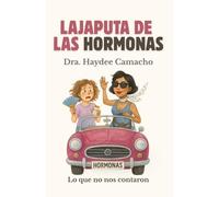 LAJAPUTA DE LAS HORMONAS: Lo que no nos contaron