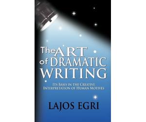 Lajos Egri The Art Of Dramatic Writing (Copertina rigida)