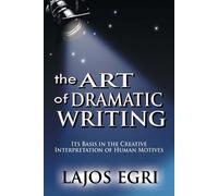 Lajos Egri The Art Of Dramatic Writing (Tascabile)