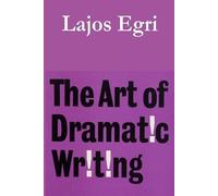 Lajos Egri The Art of Dramatic Writing (Tascabile)