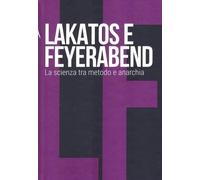 Lakatos e Feyerabend. La scienza tra metodo e anarchia: SCOPRIRE LA FILOSOFIA