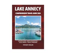 LAKE ANNECY COMPREHENSIVE TRAVEL GUIDE 2026