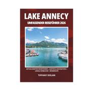 LAKE ANNECY UMFASSENDER REISEFÜHRER 2026