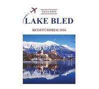 Lake Bled Reiseführer 2026: Top Einblicke, Essen, Tipps