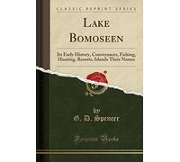 Lake Bomoseen: Its Early History, Conveyances, Fishing, Hunting, Resorts, Islands Their Names (Classic Reprint)