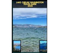 LAKE CHELAN WASHINGTON TRAVEL GUIDE 2025