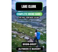 Lake Clark National Park Hiking Guide 2026-2027: Wilderness Trails & Adventure Planning