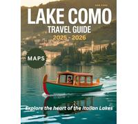 Lake Como Travel Guide 2025-2026 (Full-Color): Explore the Beauty of Northern Italy: Picturesque Villages, Breathtaking Views, and the Rich Culture of the Region.