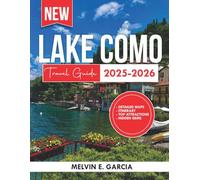 Lake Como Travel Guide 2025-2026: Uncover the region's unique blend of natural beauty, outdoor adventure, and rich cultural heritage